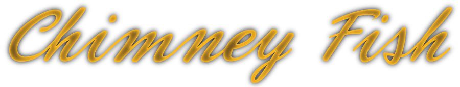 Chimney Fish